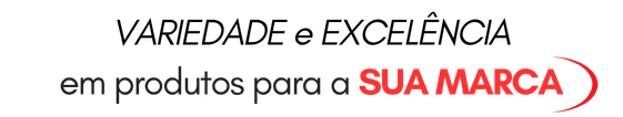 Variedade e Excelência em produtos para a Sua Marca